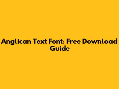 Anglican Text Font: Free Download Guide