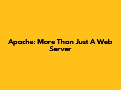 Apache: More Than Just A Web Server