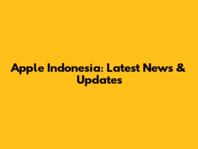Apple Indonesia: Latest News & Updates
