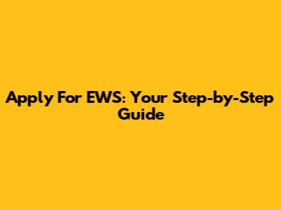 Apply For EWS: Your Step-by-Step Guide