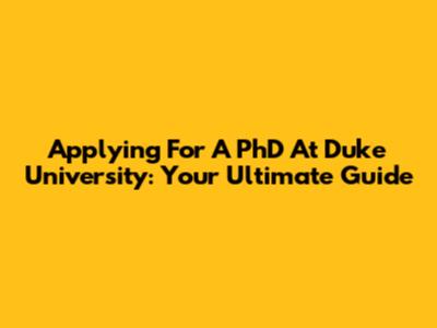 Applying For A PhD At Duke University: Your Ultimate Guide