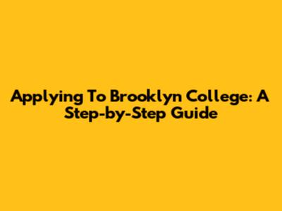 Applying To Brooklyn College: A Step-by-Step Guide