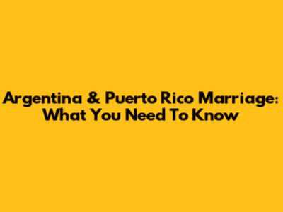 Argentina & Puerto Rico Marriage: What You Need To Know