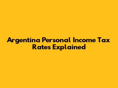 Argentina Personal Income Tax Rates Explained