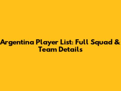Argentina Player List: Full Squad & Team Details