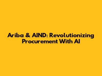 Ariba & AIND: Revolutionizing Procurement With AI
