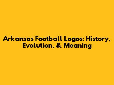 Arkansas Football Logos: History, Evolution, & Meaning