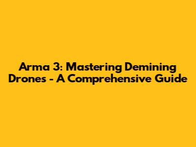 Arma 3: Mastering Demining Drones - A Comprehensive Guide