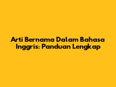 Arti 'Bernama' Dalam Bahasa Inggris: Panduan Lengkap