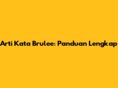 Arti Kata Brulee: Panduan Lengkap