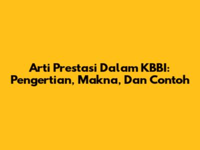 Arti Prestasi Dalam KBBI: Pengertian, Makna, Dan Contoh