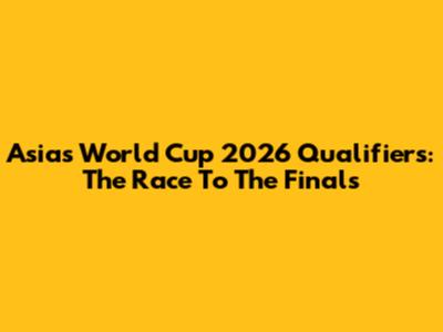 Asia's World Cup 2026 Qualifiers: The Race To The Finals