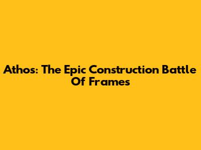 Athos: The Epic Construction Battle Of Frames
