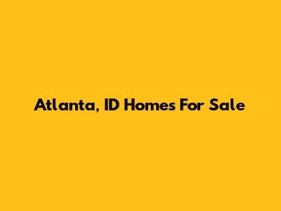 Atlanta, ID Homes For Sale