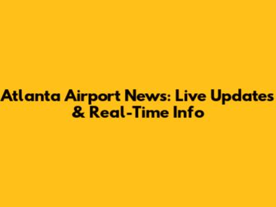 Atlanta Airport News: Live Updates & Real-Time Info