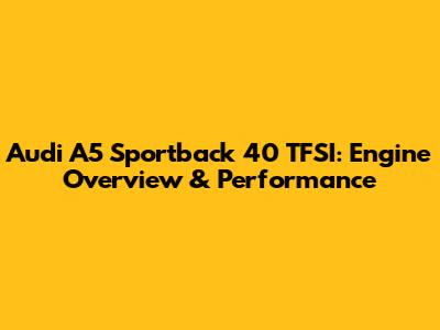 Audi A5 Sportback 40 TFSI: Engine Overview & Performance