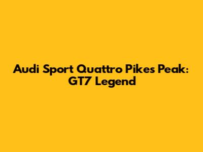 Audi Sport Quattro Pikes Peak: GT7 Legend