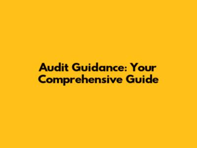 Audit Guidance: Your Comprehensive Guide