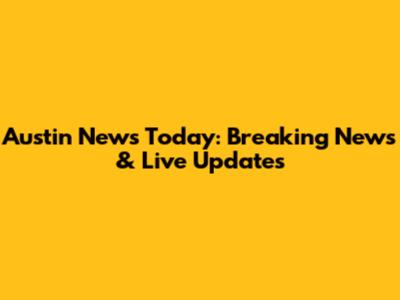 Austin News Today: Breaking News & Live Updates