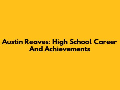 Austin Reaves: High School Career And Achievements