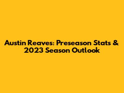 Austin Reaves: Preseason Stats & 2023 Season Outlook
