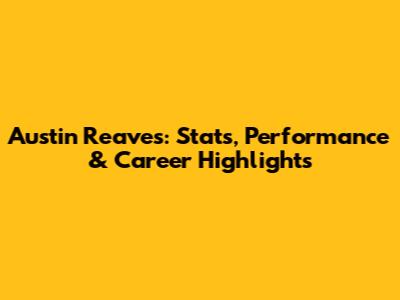 Austin Reaves: Stats, Performance & Career Highlights