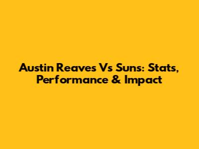 Austin Reaves Vs Suns: Stats, Performance & Impact