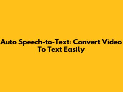 Auto Speech-to-Text: Convert Video To Text Easily