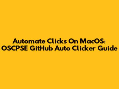 Automate Clicks On MacOS: OSCPSE GitHub Auto Clicker Guide