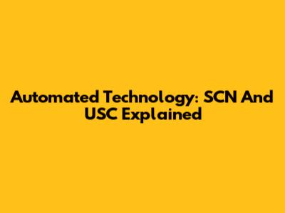 Automated Technology: SCN And USC Explained
