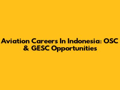 Aviation Careers In Indonesia: OSC & GESC Opportunities