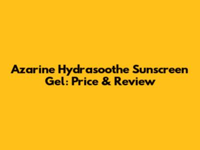 Azarine Hydrasoothe Sunscreen Gel: Price & Review