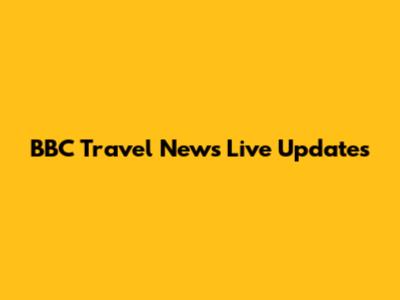 BBC Travel News Live Updates