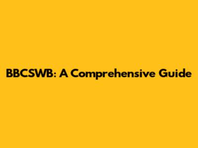 BBCSWB: A Comprehensive Guide