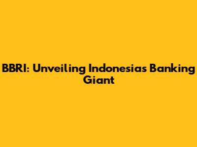 BBRI: Unveiling Indonesia's Banking Giant