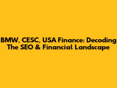 BMW, CESC, USA Finance: Decoding The SEO & Financial Landscape