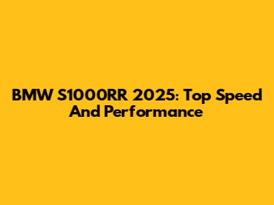BMW S1000RR 2025: Top Speed And Performance