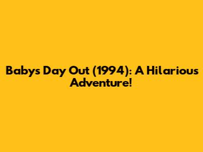 Baby's Day Out (1994): A Hilarious Adventure!