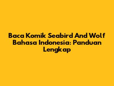 Baca Komik Seabird And Wolf Bahasa Indonesia: Panduan Lengkap