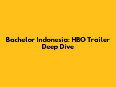 Bachelor Indonesia: HBO Trailer Deep Dive
