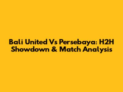 Bali United Vs Persebaya: H2H Showdown & Match Analysis
