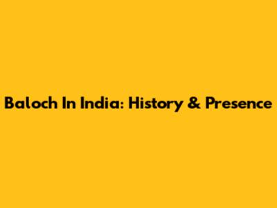 Baloch In India: History & Presence