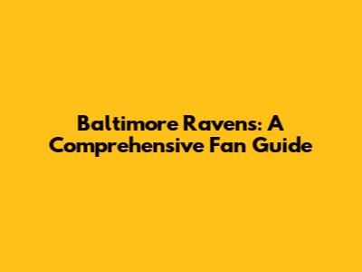 Baltimore Ravens: A Comprehensive Fan Guide