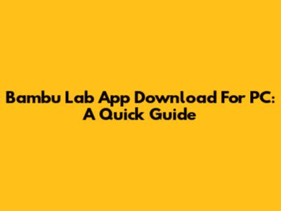 Bambu Lab App Download For PC: A Quick Guide