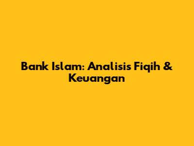 Bank Islam: Analisis Fiqih & Keuangan