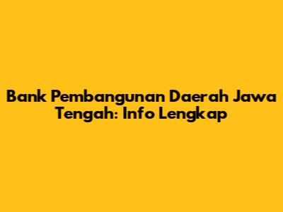 Bank Pembangunan Daerah Jawa Tengah: Info Lengkap