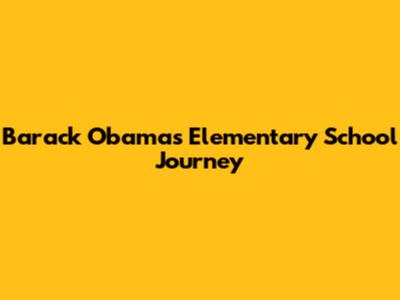 Barack Obama's Elementary School Journey