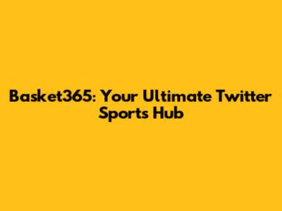 Basket365: Your Ultimate Twitter Sports Hub