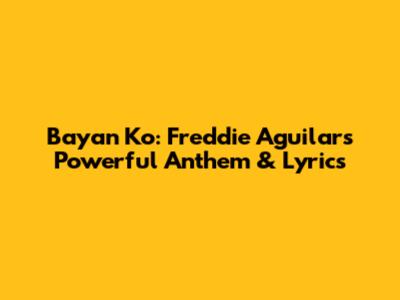 Bayan Ko: Freddie Aguilar's Powerful Anthem & Lyrics