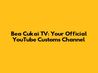 Bea Cukai TV: Your Official YouTube Customs Channel